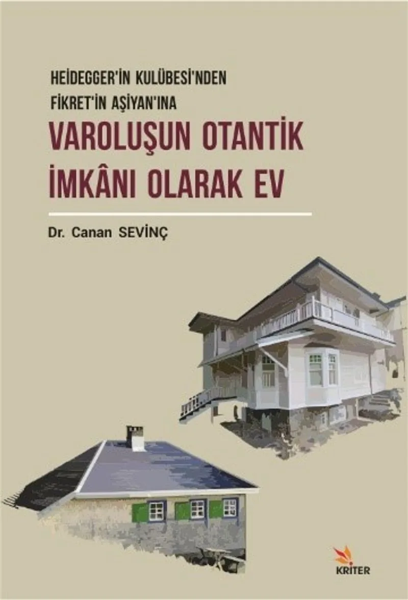 Varoluşun Otantik İmkanı Olarak Ev Heidegger'in Kulübesi'nden Fikret'in Aşiyan'ına