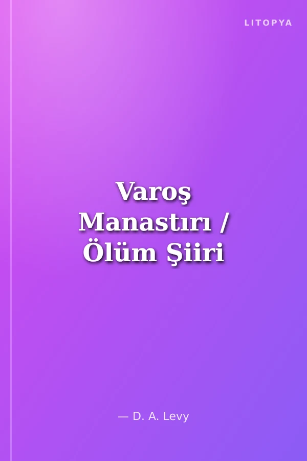 Varoş Manastırı / Ölüm Şiiri