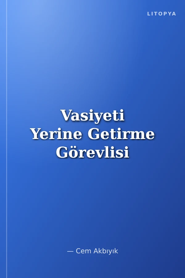 Vasiyeti Yerine Getirme Görevlisi