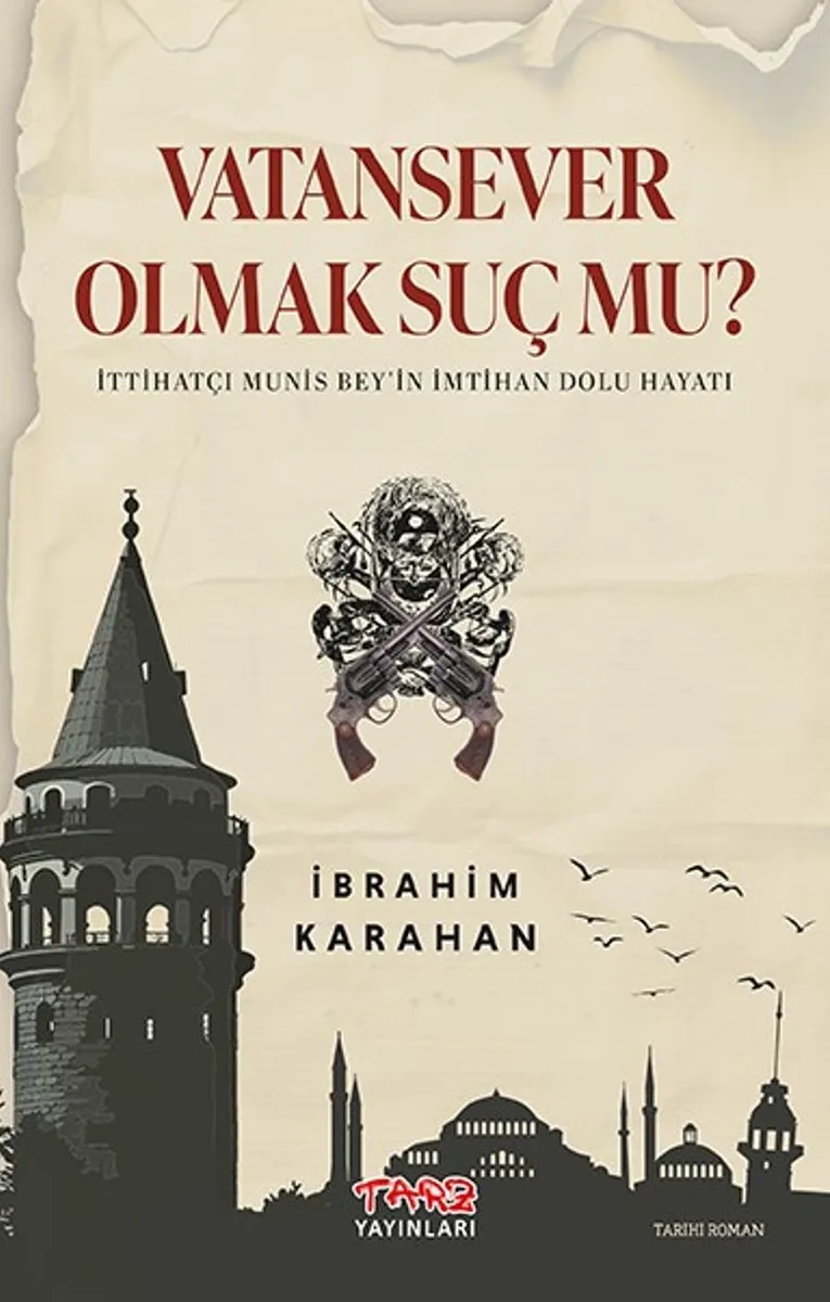 Vatan Sever Olmak Suç Mu? İttihatçı Munis Bey'in İmtihan Dolu Hayatı