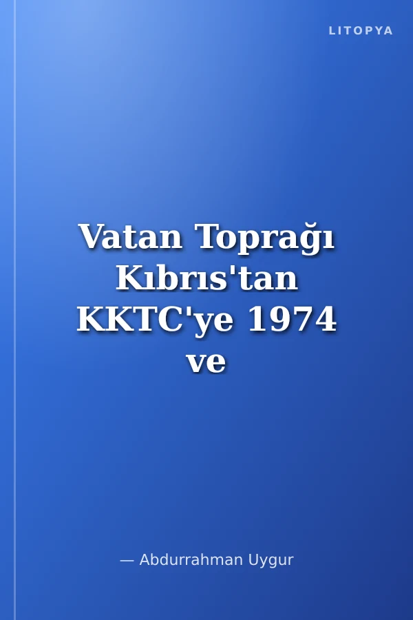 Vatan Toprağı Kıbrıs'tan KKTC'ye 1974 ve Öncesi Yaşananlar
