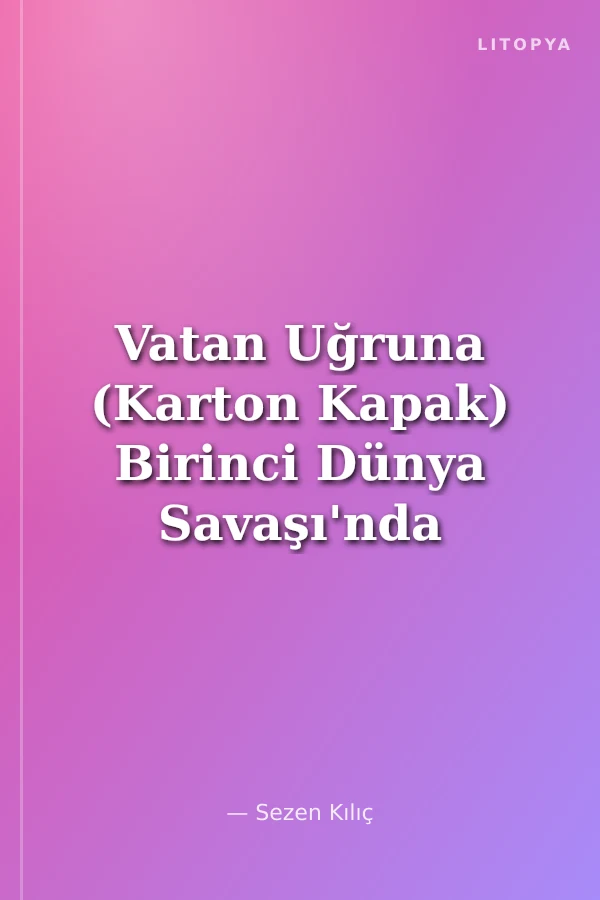 Vatan Uğruna (Karton Kapak) Birinci Dünya Savaşı'nda Osmanlı- Alman Bahriye İlişkileri (Karton Kapak)