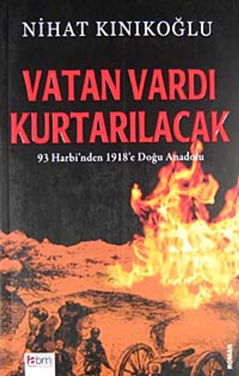 Vatan Vardı Kurtarılacak 93 Harbi'nden 1918'e Doğu Anadolu