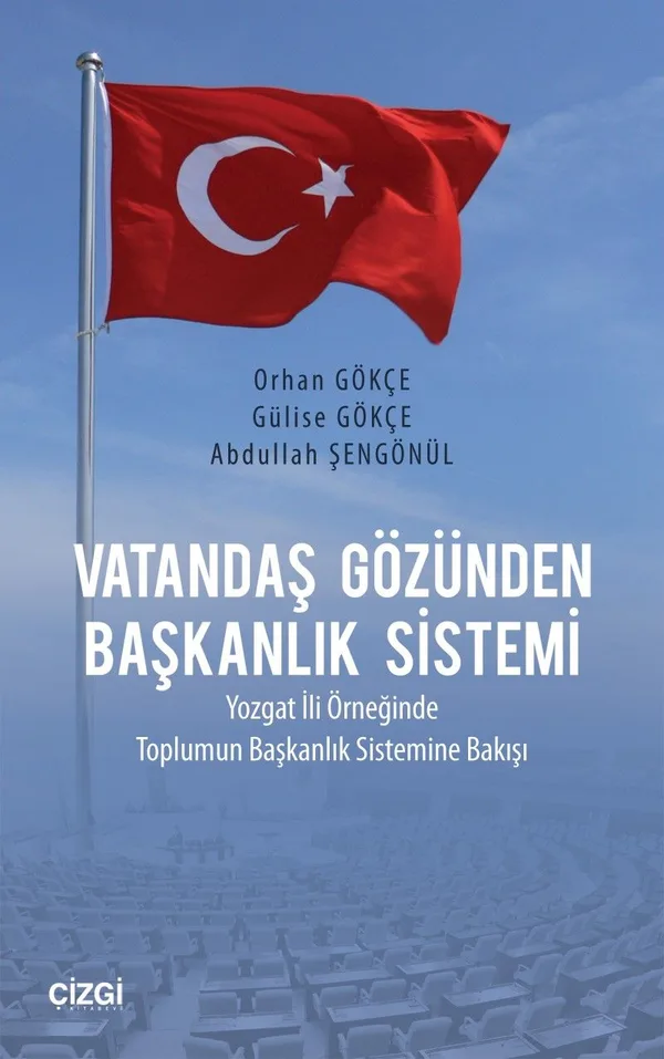Vatandaş Gözünden Başkanlık Sistemi Yozgat İli Örneğinde Toplumun Başkanlık Sistemine Bakışı