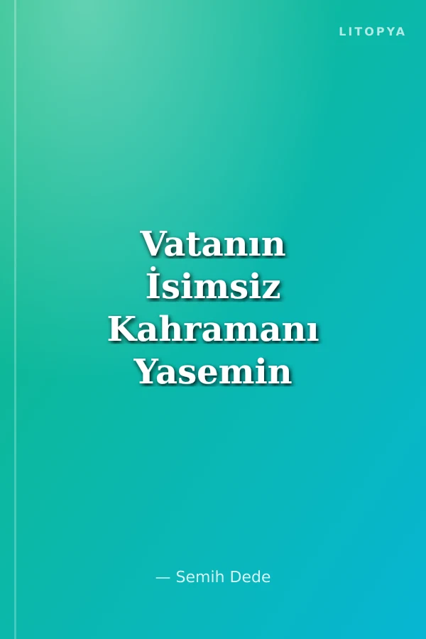 Vatanın İsimsiz Kahramanı Yasemin Güçlü (Kolsuz Yasemin)
