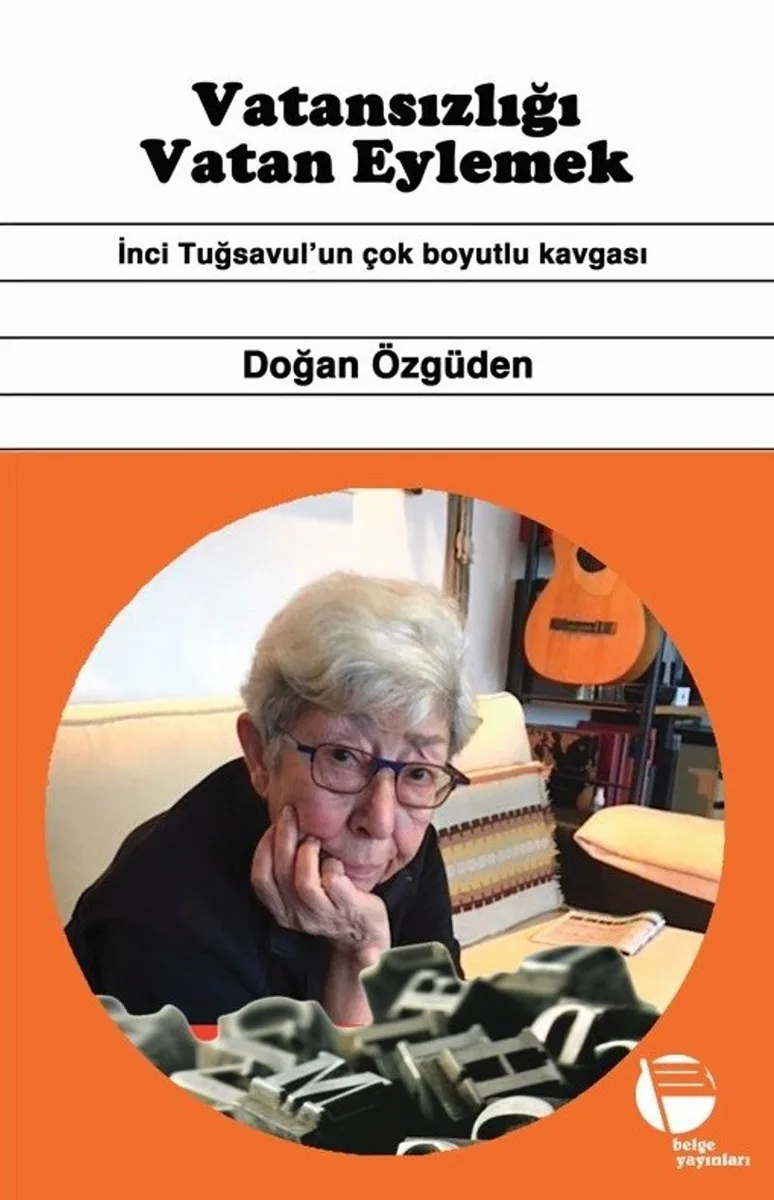 Vatansizliği Vatan Eylemek İnci Tuğsavul'un Çok Boyutlu Kavgası
