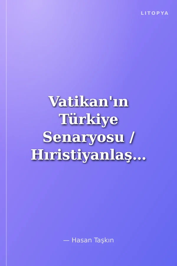 Vatikan'ın Türkiye Senaryosu / Hıristiyanlaştırılmış AB Üyesi Türkiye