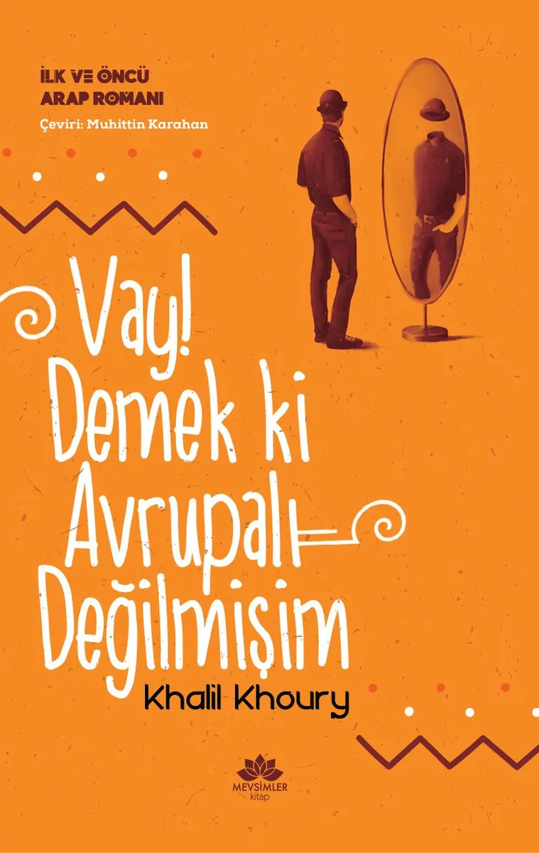Vay! Demek Ki Avrupalı Değilmişim İlk ve Öncü Arap Romanı