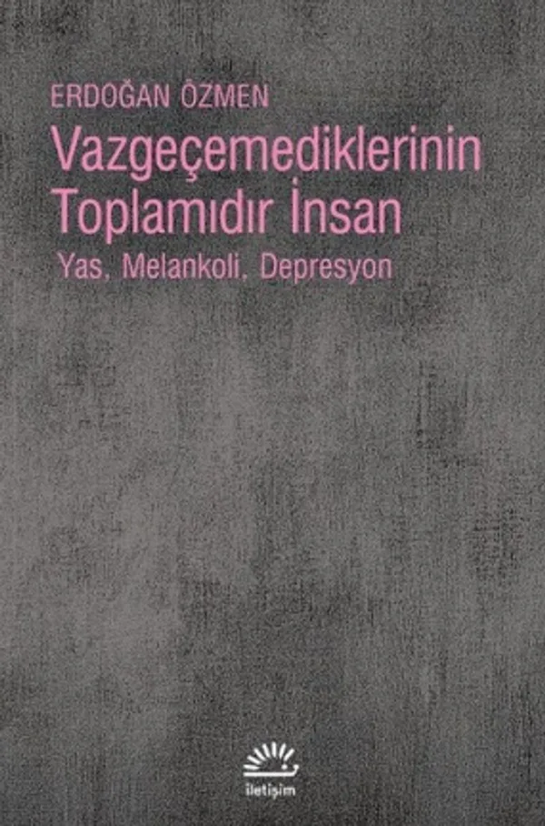 Vazgeçemediklerinin Toplamıdır İnsan Yas, Melankoli, Depresyon