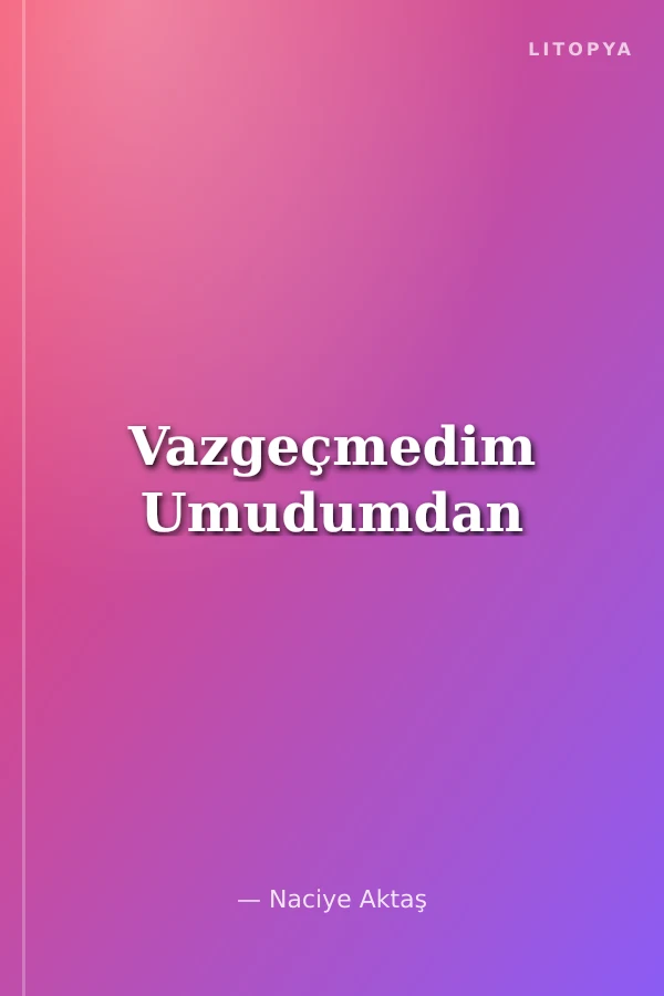 Vazgeçmedim Umudumdan