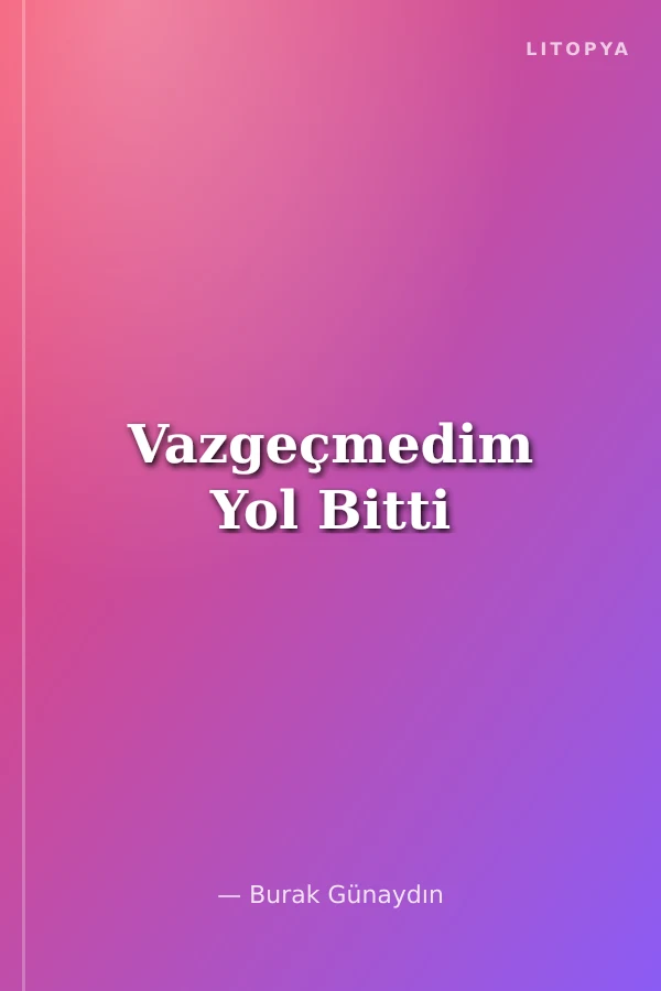 Vazgeçmedim Yol Bitti