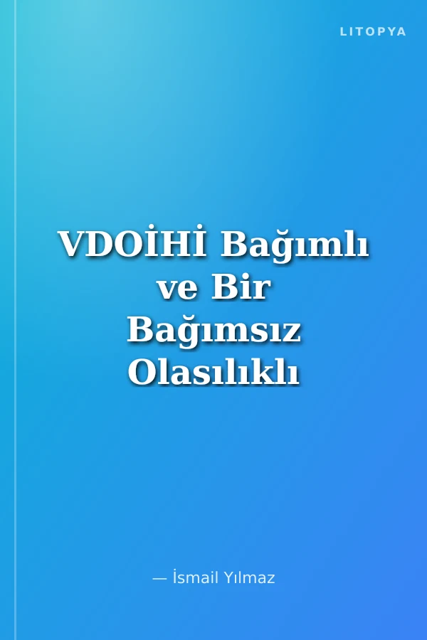 VDOİHİ Bağımlı ve Bir Bağımsız Olasılıklı Büyük Farklı Dizilimli Simetrik Olasılık - Cilt 2.2.1