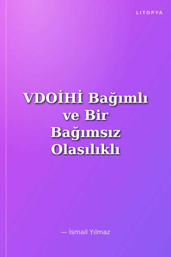 VDOİHİ Bağımlı ve Bir Bağımsız Olasılıklı Farklı Dizilimsiz Simetrik Bulunmama Olasılığı Soru Problem ve İspat Çözümleri - Cilt 2.3.2