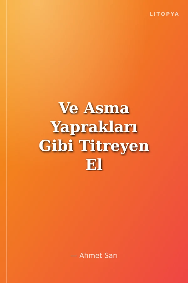 Ve Asma Yaprakları Gibi Titreyen El