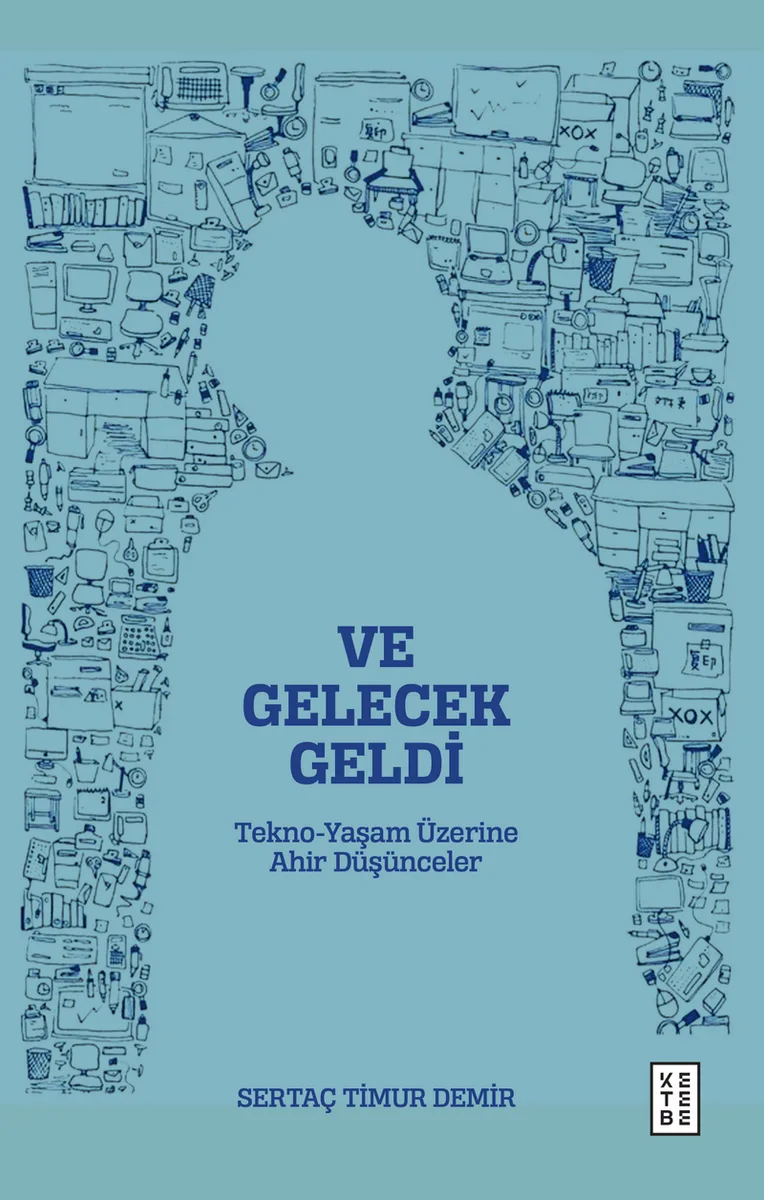 Ve Gelecek Geldi Tekno-Yaşam Üzerine Ahir Düşünceler