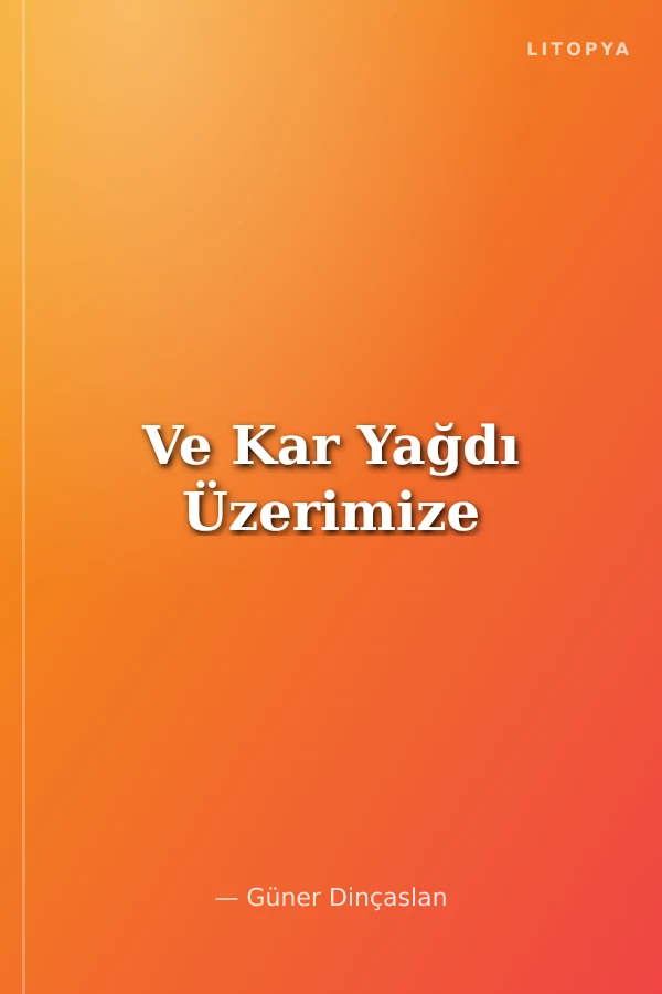 Ve Kar Yağdı Üzerimize
