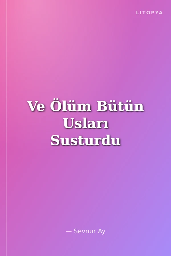 Ve Ölüm Bütün Usları Susturdu