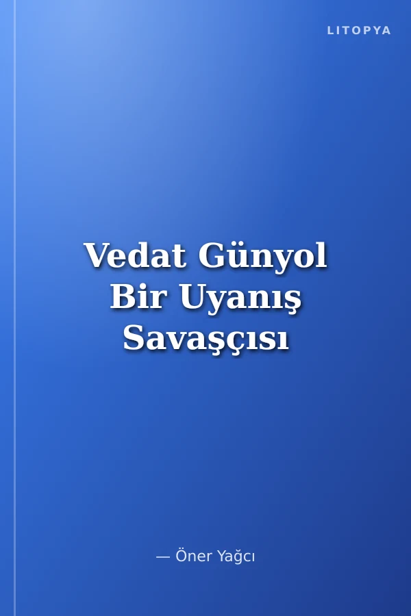 Vedat Günyol Bir Uyanış Savaşçısı