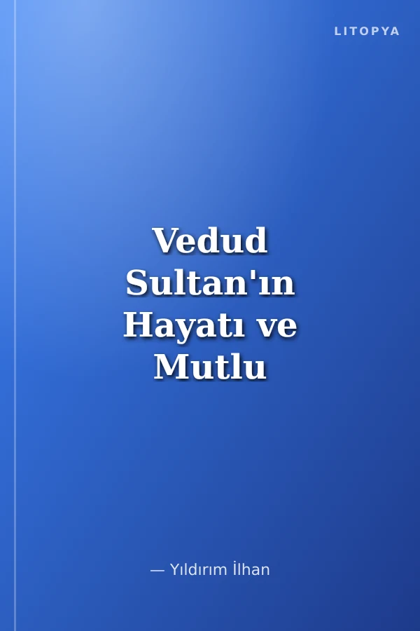 Vedud Sultan'ın Hayatı ve Mutlu Rüyalar