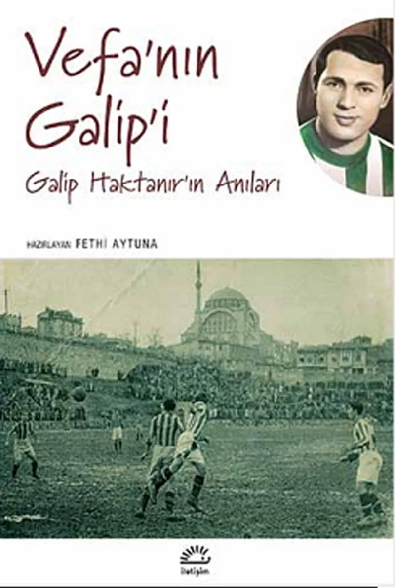 Vefa'nın Galip'i Galip Haktanır'ın Anıları