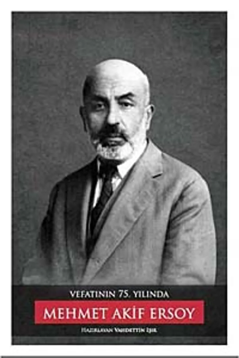Vefatının 75. Yılında Mehmet Akif Ersoy
