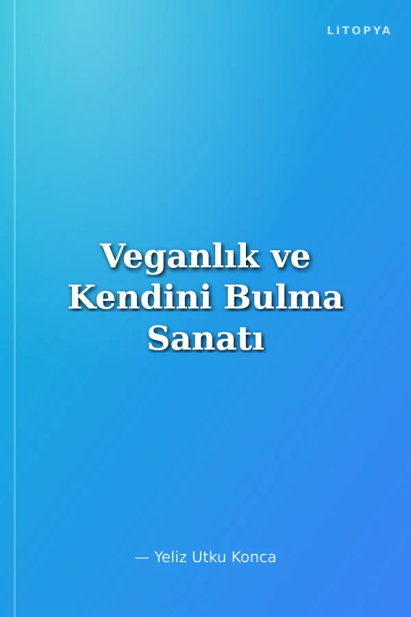 Veganlık ve Kendini Bulma Sanatı