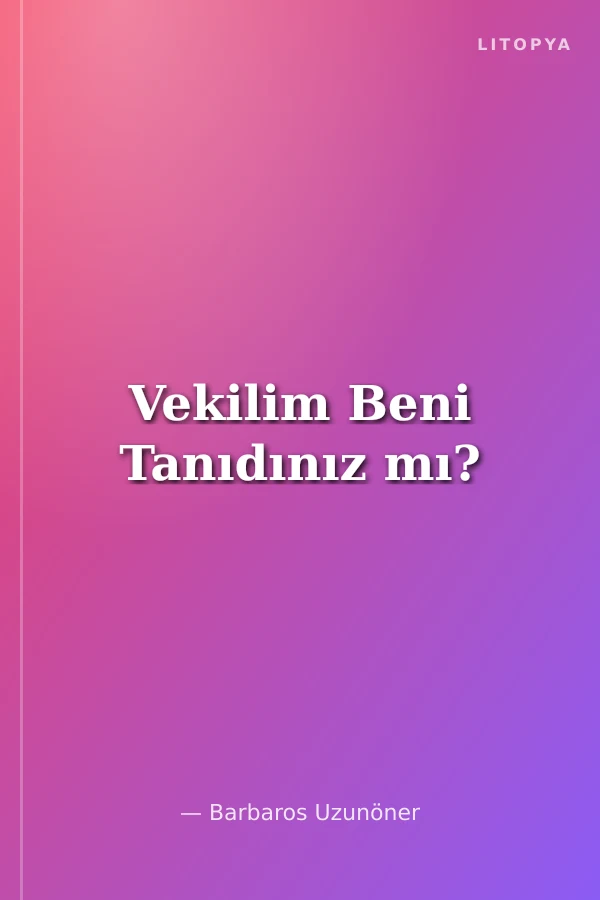 Vekilim Beni Tanıdınız mı?
