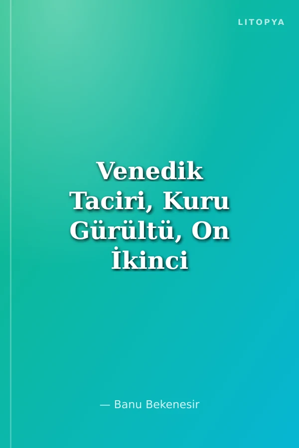 Venedik Taciri, Kuru Gürültü, On İkinci Gece, Beğendiğiniz Gibi