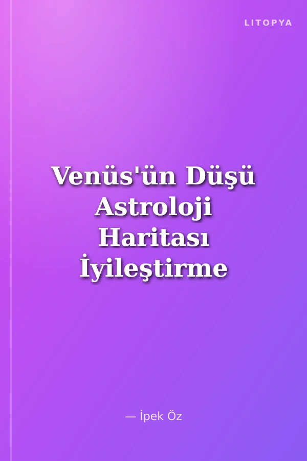 Venüs'ün Düşü Astroloji Haritası İyileştirme Teknikleri