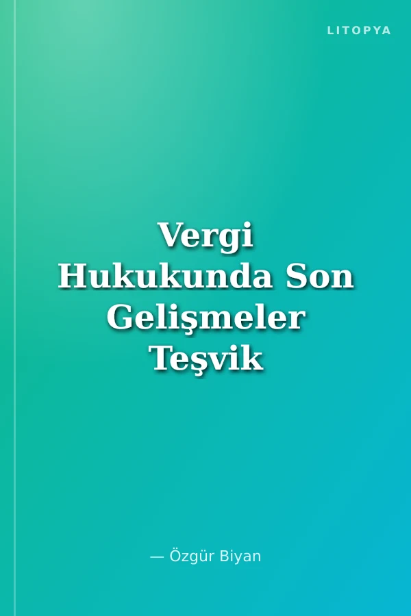 Vergi Hukukunda Son Gelişmeler Teşvik Sistemi KDV Tevkifatı