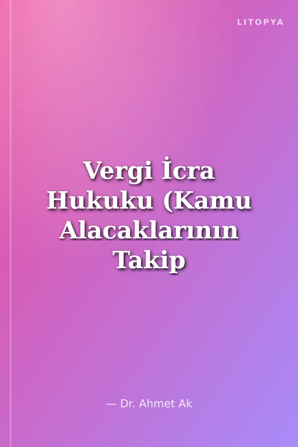 Vergi İcra Hukuku (Kamu Alacaklarının Takip ve Tahsili)