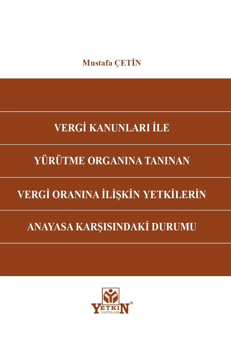 Vergi Kanunları İle Yürütme Organına Tanınan Vergi Oranına İlişkin Yetkilerin Anayasa Karşısındaki Durumu