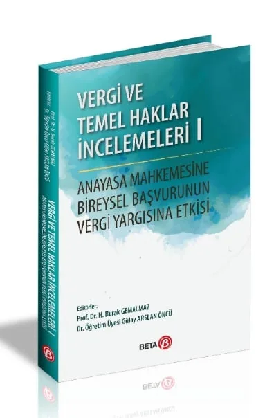 Vergi ve Temel Haklar İncelemeleri 1 Anayasa Mahkemesine Bireysel Başvurunun Vergi Yargısına Etkisi