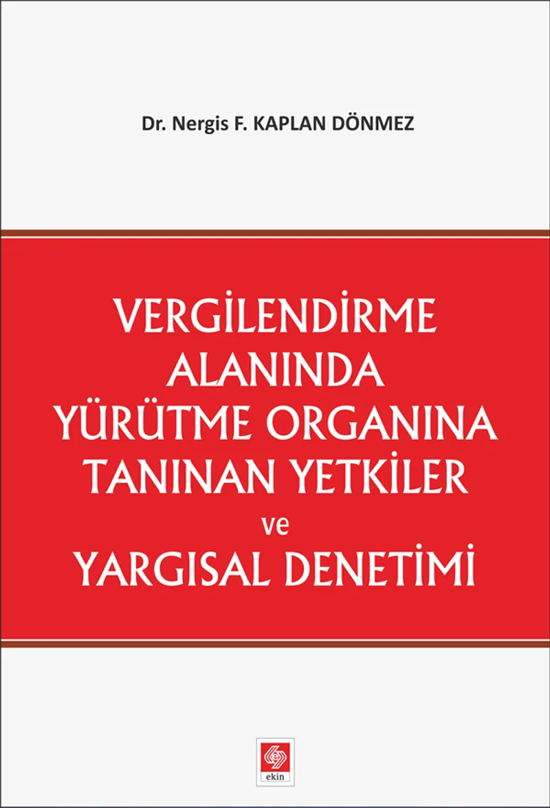 Vergilendirme Alanında Yürütme Organına Tanınan Yetkiler ve Yargısal Denetimi