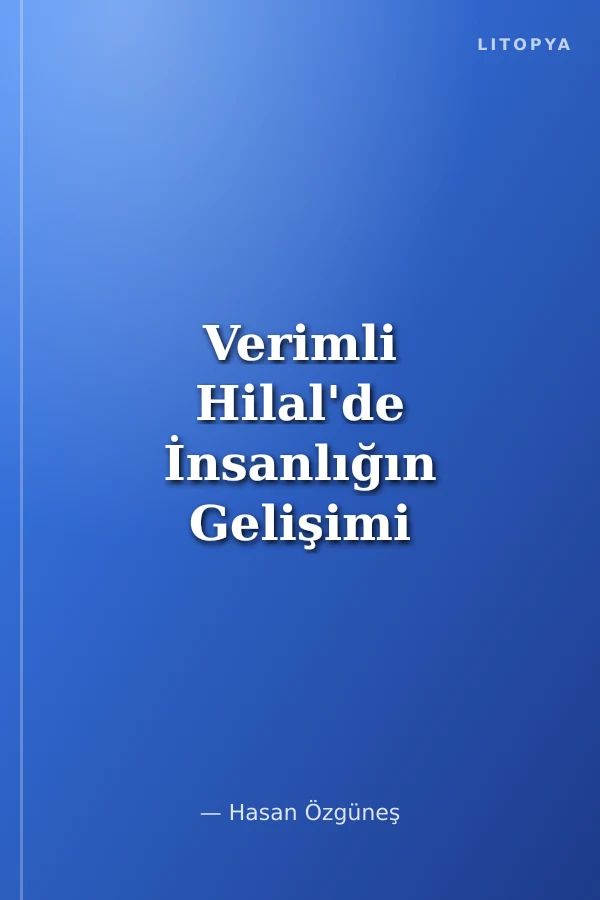 Verimli Hilal'de İnsanlığın Gelişimi ve Proto Kürt Kültürü 1. Kitap