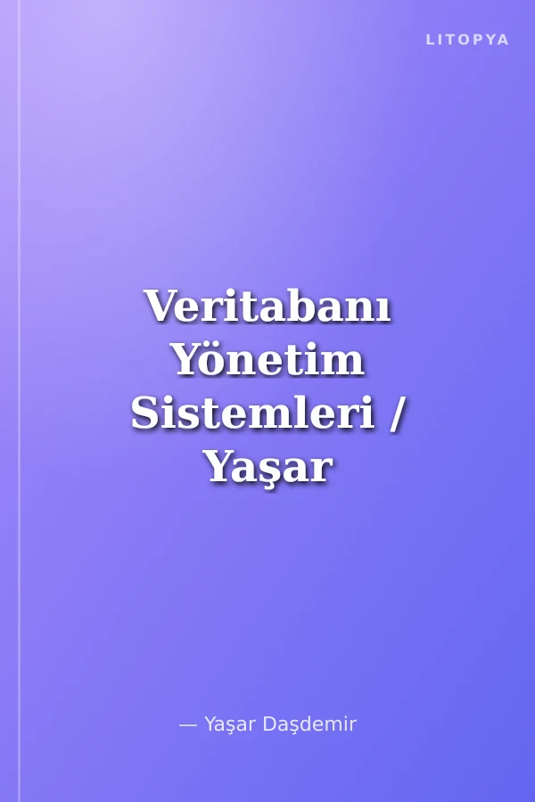 Veritabanı Yönetim Sistemleri / Yaşar Daşdemir