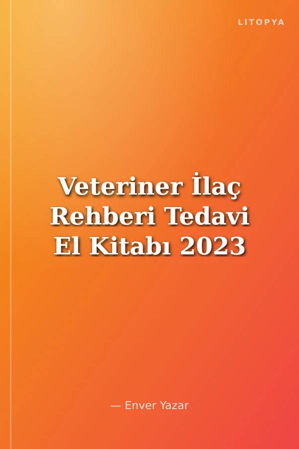 Veteriner İlaç Rehberi Tedavi El Kitabı 2023