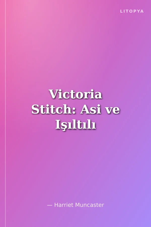 Victoria Stitch: Asi ve Işıltılı
