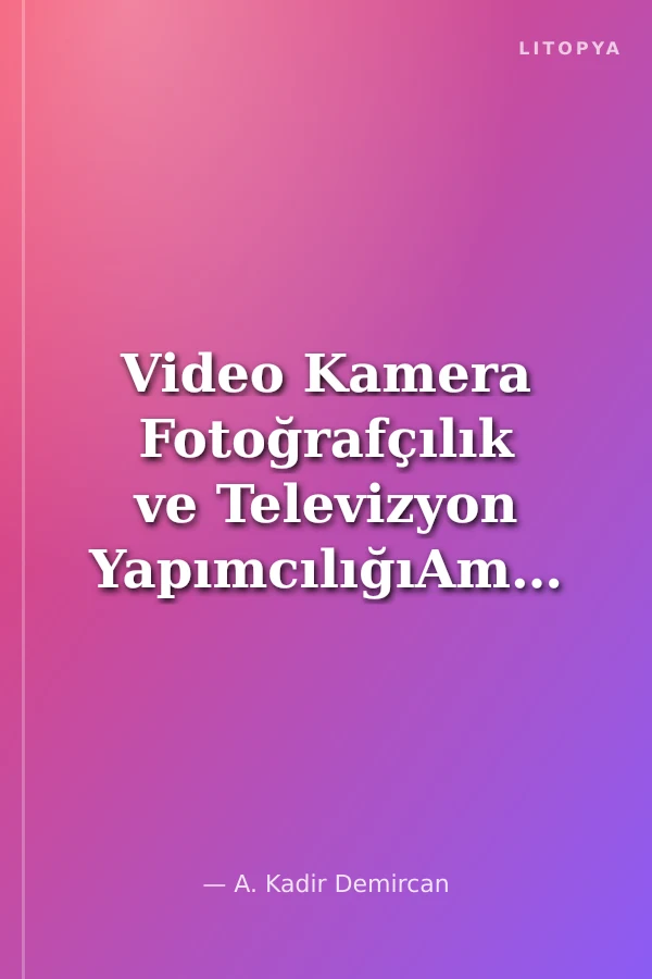 Video Kamera Fotoğrafçılık ve Televizyon YapımcılığıAmatörler ve Profesyoneller İçin