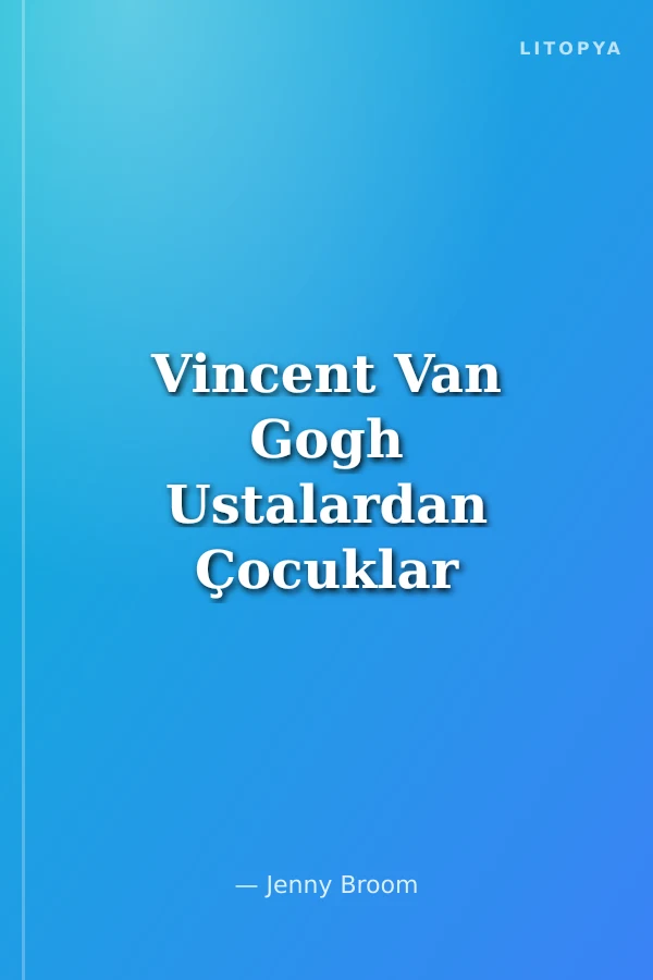 Vincent Van Gogh Ustalardan Çocuklar İçin Sanat Dersleri