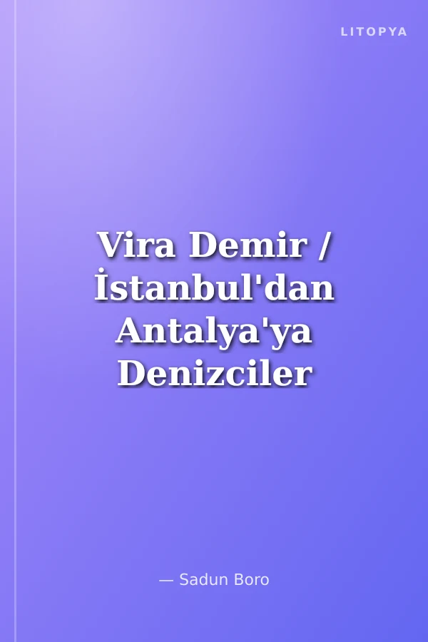 Vira Demir / İstanbul'dan Antalya'ya Denizciler İçin Rehber