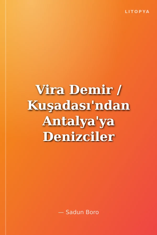 Vira Demir / Kuşadası'ndan Antalya'ya Denizciler İçin Rehber