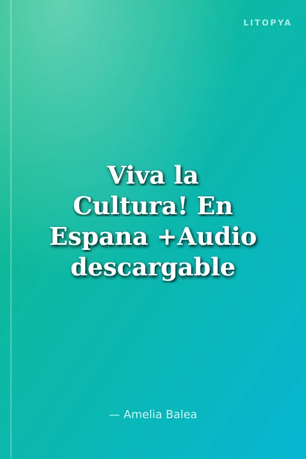 Viva la Cultura! En Espana +Audio descargable (Orta Seviye İspanyolca Okuma-Dinleme)