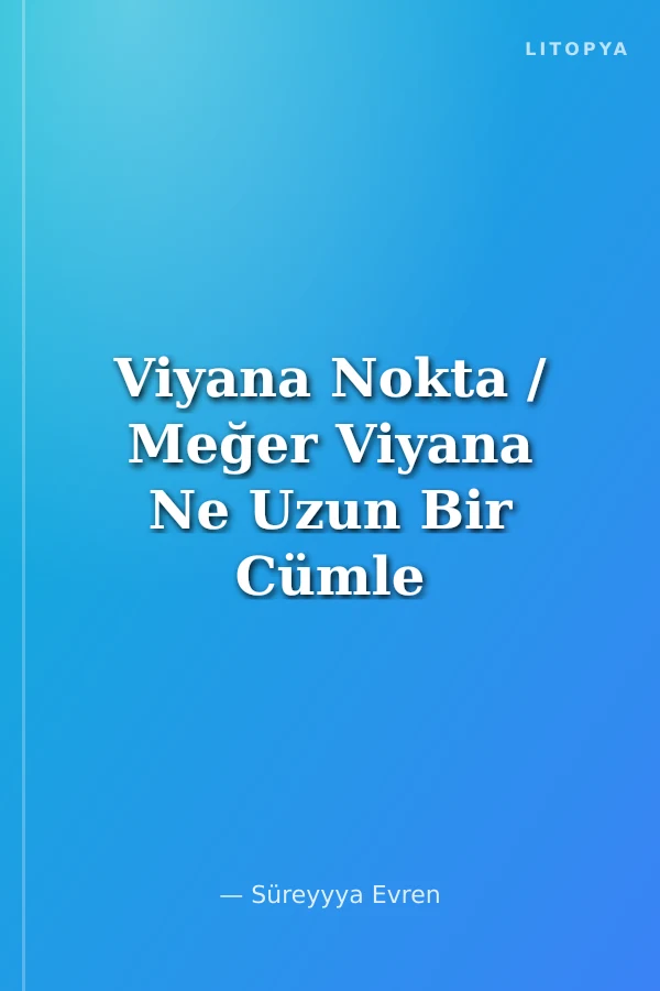 Viyana Nokta / Meğer Viyana Ne Uzun Bir Cümle İmiş
