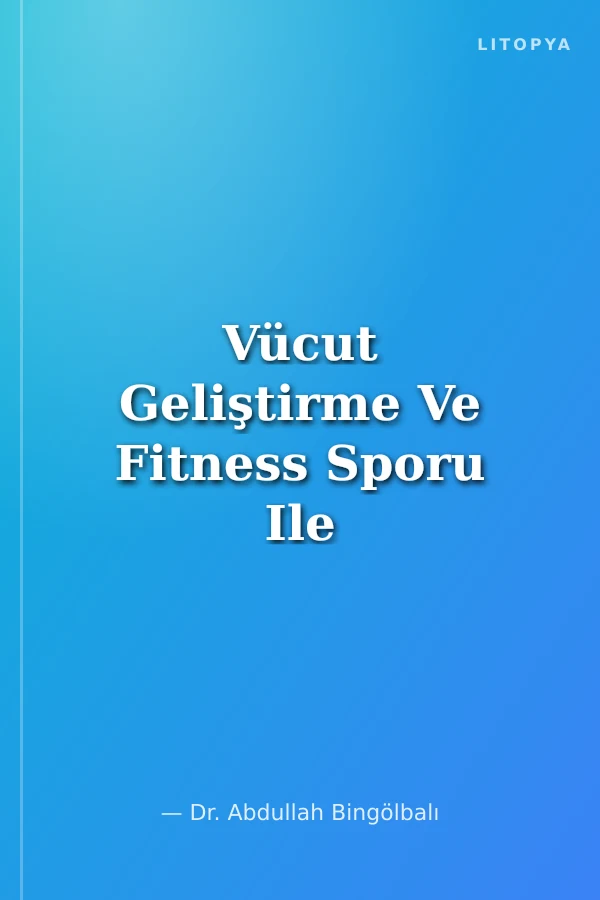 Vücut Geliştirme Ve Fitness Sporu Ile İlgilenen Bireylerde Saldırganlık Ve Öfke Düzeyleri