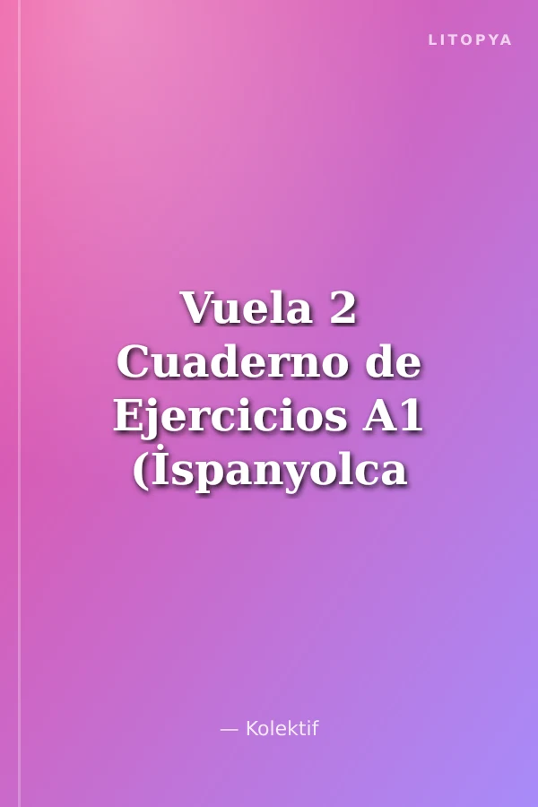 Vuela 2 Cuaderno de Ejercicios A1 (İspanyolca Temel Seviye Çalışma Kitabı)