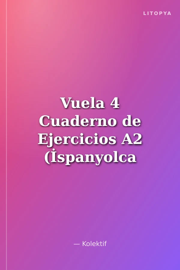 Vuela 4 Cuaderno de Ejercicios A2 (İspanyolca Orta-Alt Seviye Çalışma Kitabı)