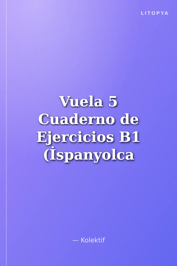 Vuela 5 Cuaderno de Ejercicios B1 (İspanyolca Orta Seviye Çalışma Kitabı)