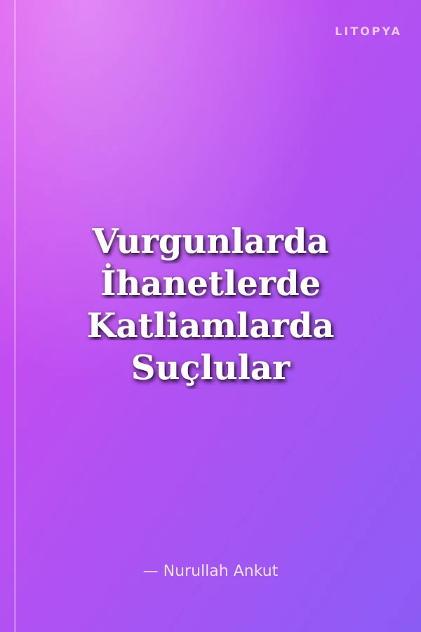 Vurgunlarda İhanetlerde Katliamlarda Suçlular Hep Aynı
