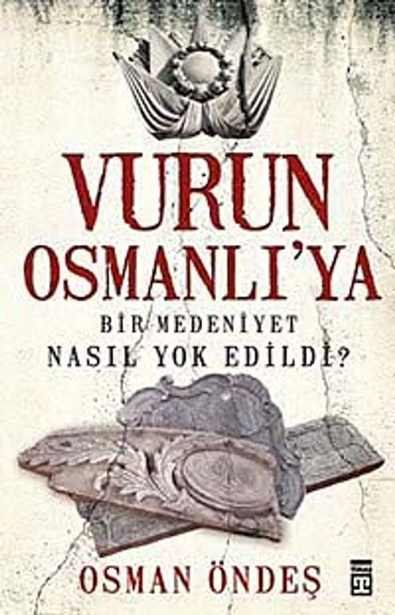 Vurun Osmanlı'ya Bir Medeniyet Nasıl Yok Edildi?
